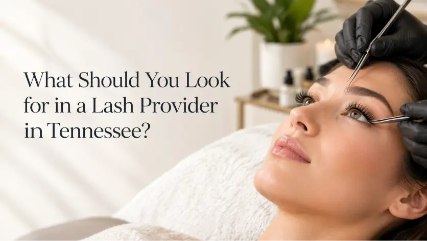 What Should You Look for in a Lash Provider in Tennessee